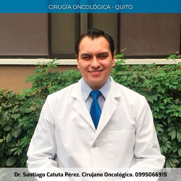dr santiago catuta cirujano oncologo quito
